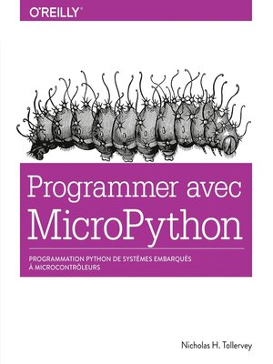 cover image of Programmer en MicroPython--programmation embarquée de microcontrôleurs avec Python--collection O'Reilly